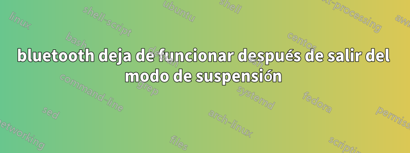 bluetooth deja de funcionar después de salir del modo de suspensión