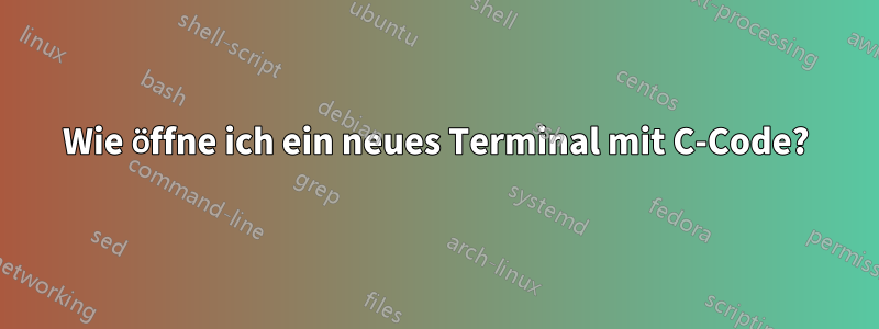 Wie öffne ich ein neues Terminal mit C-Code?