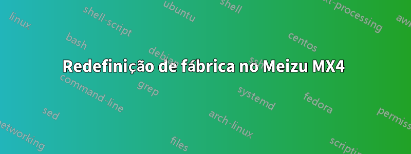 Redefinição de fábrica no Meizu MX4