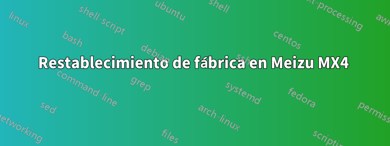 Restablecimiento de fábrica en Meizu MX4