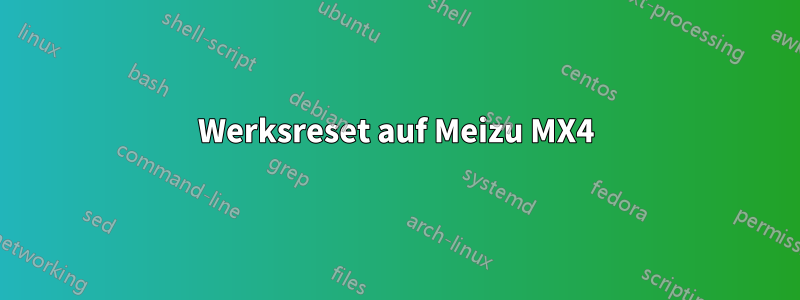 Werksreset auf Meizu MX4