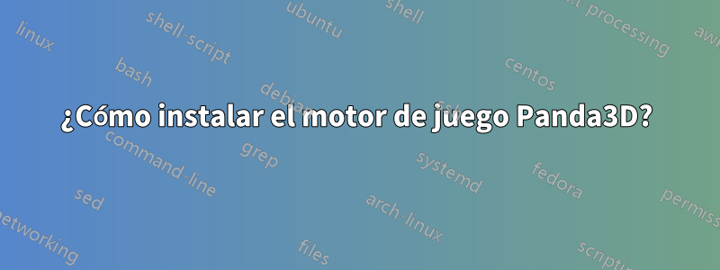 ¿Cómo instalar el motor de juego Panda3D?