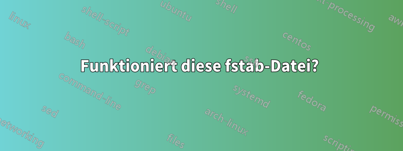 Funktioniert diese fstab-Datei?