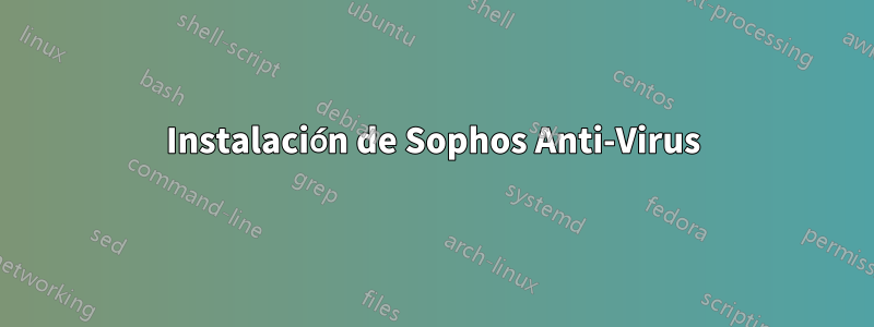 Instalación de Sophos Anti-Virus