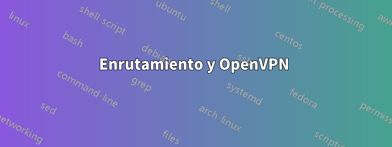 Enrutamiento y OpenVPN