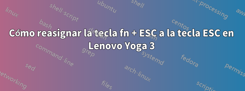 Cómo reasignar la tecla fn + ESC a la tecla ESC en Lenovo Yoga 3