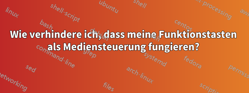 Wie verhindere ich, dass meine Funktionstasten als Mediensteuerung fungieren?