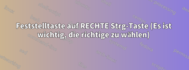 Feststelltaste auf RECHTE Strg-Taste (Es ist wichtig, die richtige zu wählen)