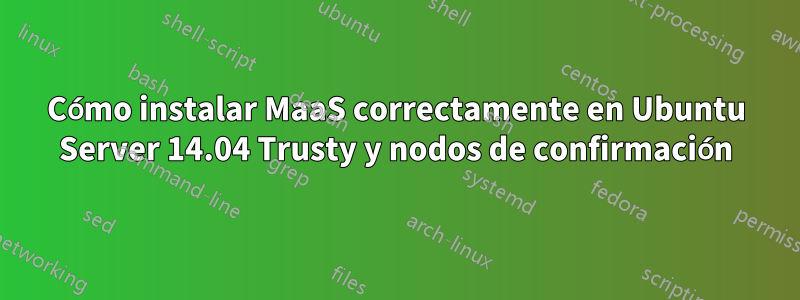 Cómo instalar MaaS correctamente en Ubuntu Server 14.04 Trusty y nodos de confirmación