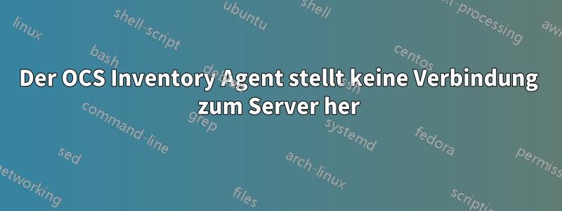 Der OCS Inventory Agent stellt keine Verbindung zum Server her