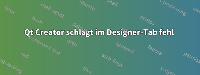 Qt Creator schlägt im Designer-Tab fehl