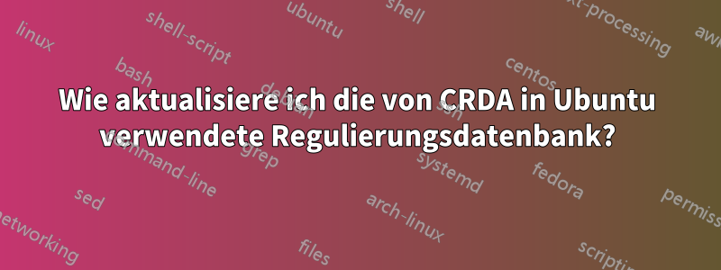 Wie aktualisiere ich die von CRDA in Ubuntu verwendete Regulierungsdatenbank?