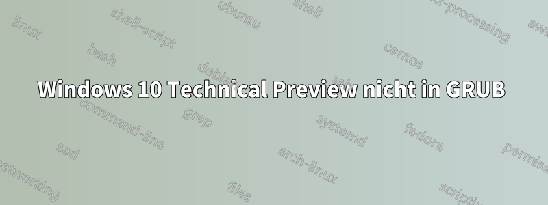 Windows 10 Technical Preview nicht in GRUB