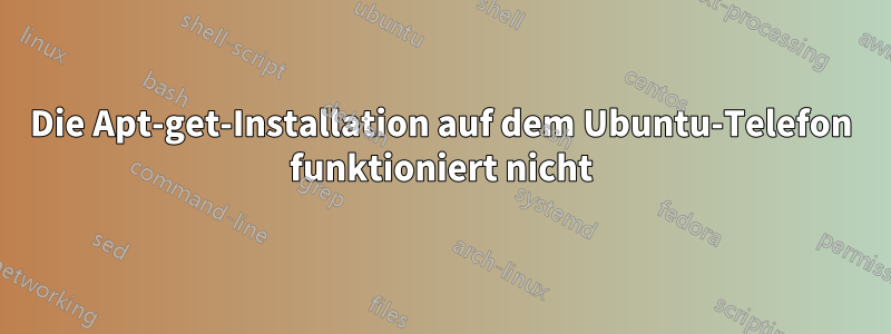 Die Apt-get-Installation auf dem Ubuntu-Telefon funktioniert nicht