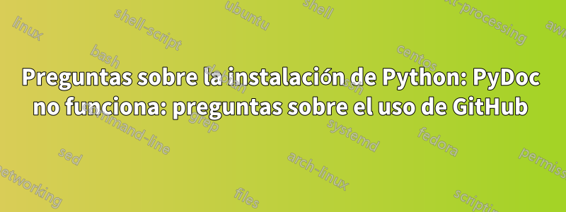 Preguntas sobre la instalación de Python: PyDoc no funciona: preguntas sobre el uso de GitHub