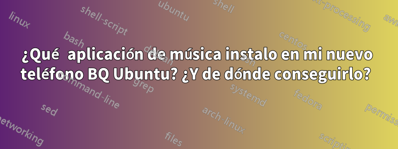 ¿Qué aplicación de música instalo en mi nuevo teléfono BQ Ubuntu? ¿Y de dónde conseguirlo? 