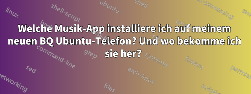 Welche Musik-App installiere ich auf meinem neuen BQ Ubuntu-Telefon? Und wo bekomme ich sie her? 