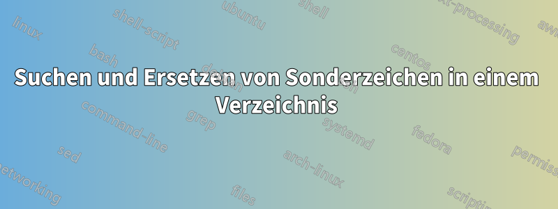 Suchen und Ersetzen von Sonderzeichen in einem Verzeichnis