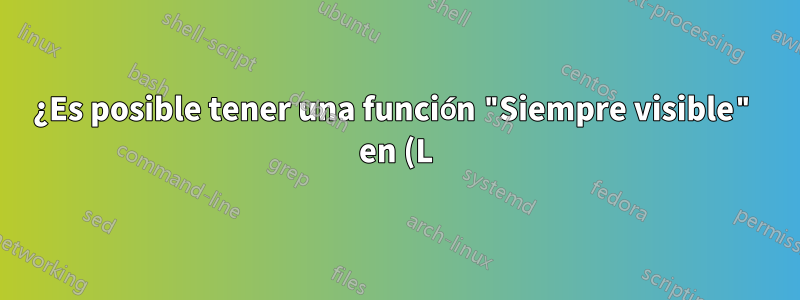 ¿Es posible tener una función "Siempre visible" en (L)ubuntu?