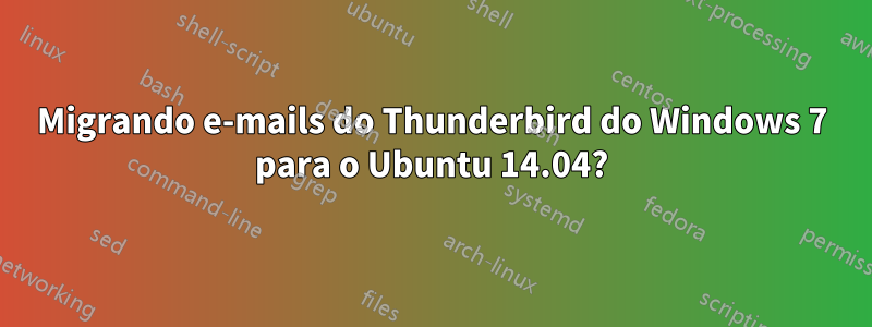 Migrando e-mails do Thunderbird do Windows 7 para o Ubuntu 14.04?