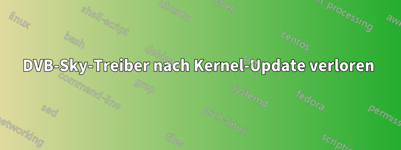 DVB-Sky-Treiber nach Kernel-Update verloren