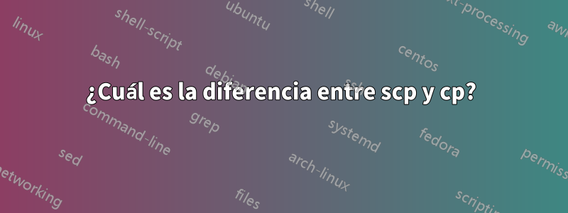 ¿Cuál es la diferencia entre scp y cp?