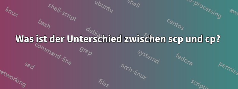 Was ist der Unterschied zwischen scp und cp?