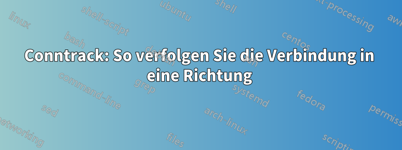 Conntrack: So verfolgen Sie die Verbindung in eine Richtung