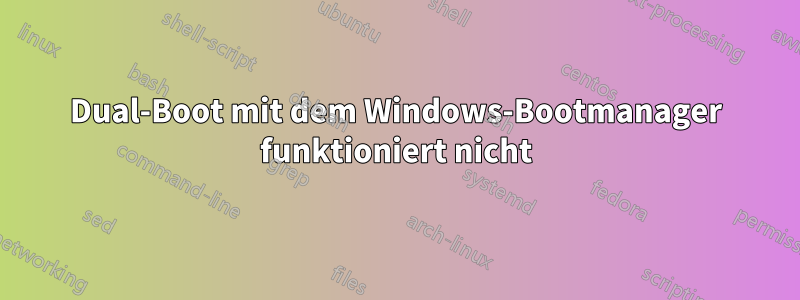 Dual-Boot mit dem Windows-Bootmanager funktioniert nicht