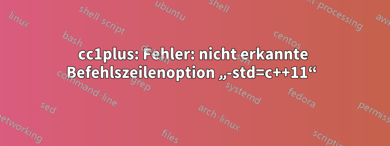 cc1plus: Fehler: nicht erkannte Befehlszeilenoption „-std=c++11“ 