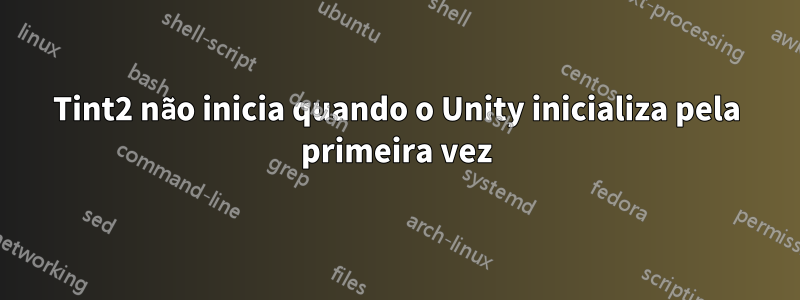 Tint2 não inicia quando o Unity inicializa pela primeira vez