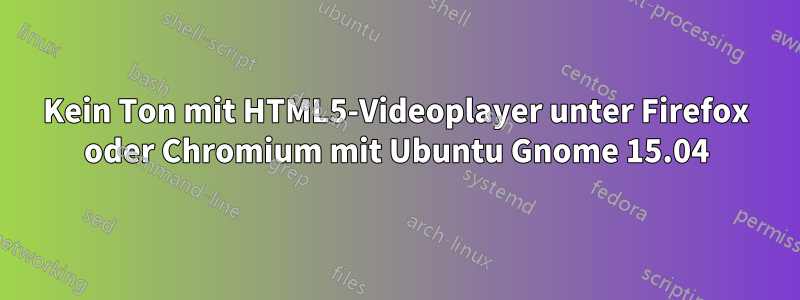 Kein Ton mit HTML5-Videoplayer unter Firefox oder Chromium mit Ubuntu Gnome 15.04