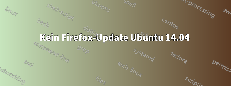 Kein Firefox-Update Ubuntu 14.04