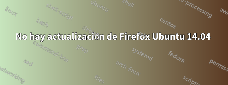 No hay actualización de Firefox Ubuntu 14.04