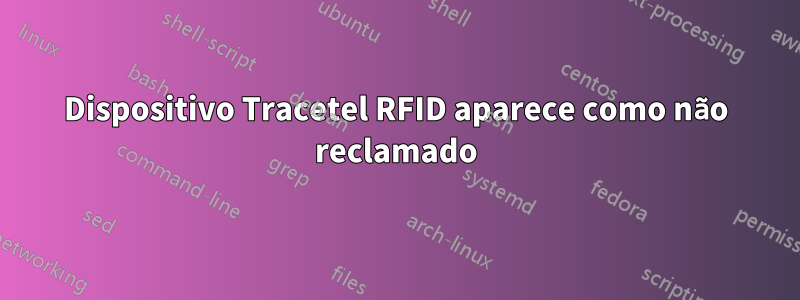 Dispositivo Tracetel RFID aparece como não reclamado