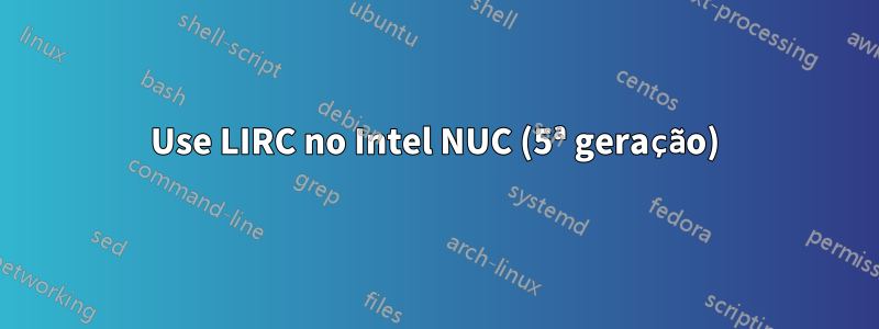 Use LIRC no Intel NUC (5ª geração)