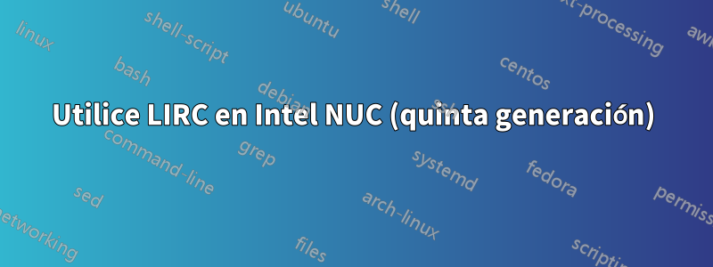 Utilice LIRC en Intel NUC (quinta generación)