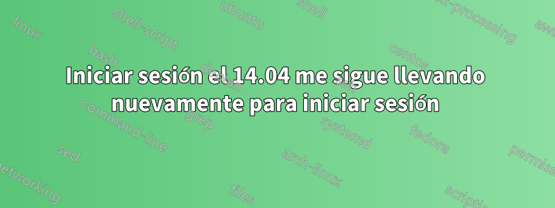 Iniciar sesión el 14.04 me sigue llevando nuevamente para iniciar sesión