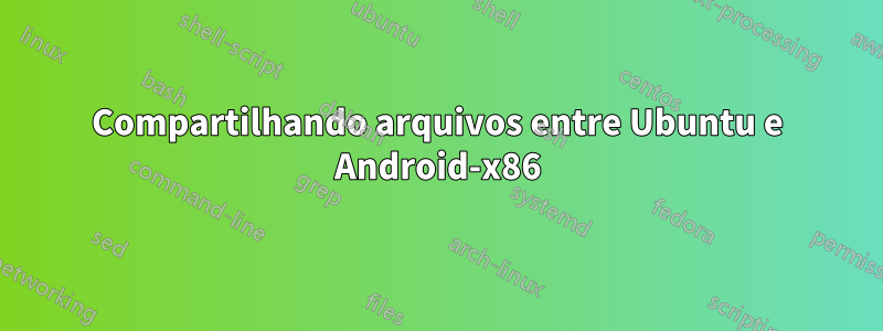 Compartilhando arquivos entre Ubuntu e Android-x86