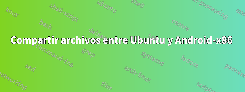 Compartir archivos entre Ubuntu y Android-x86