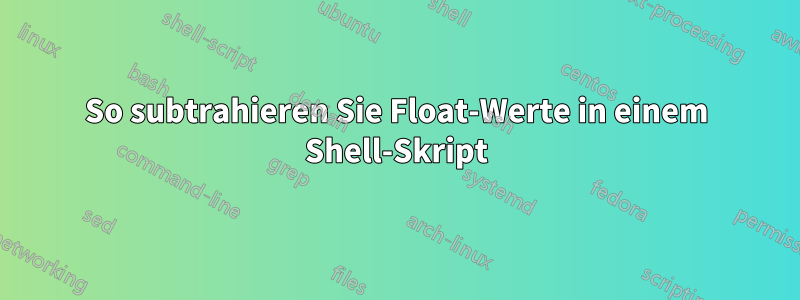 So subtrahieren Sie Float-Werte in einem Shell-Skript