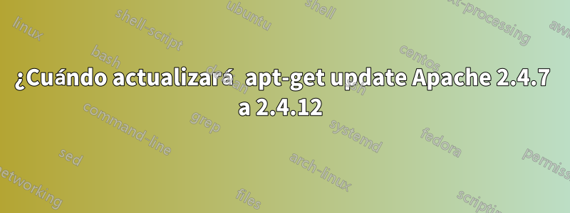 ¿Cuándo actualizará apt-get update Apache 2.4.7 a 2.4.12 