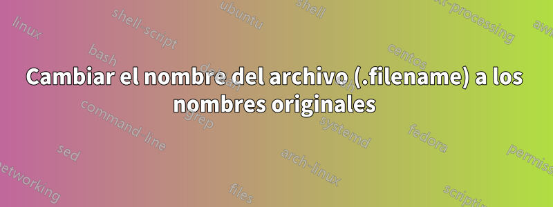 Cambiar el nombre del archivo (.filename) a los nombres originales