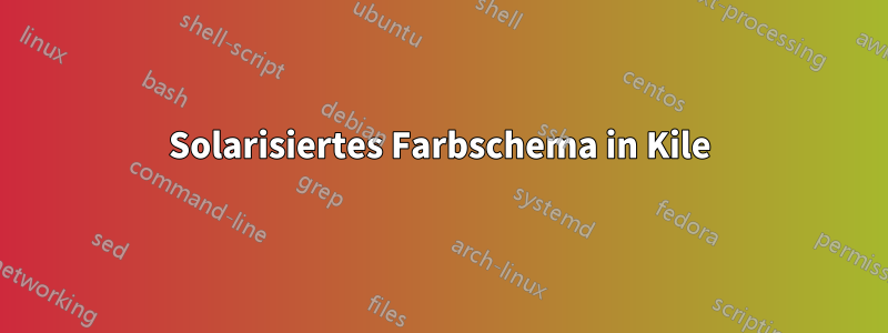 Solarisiertes Farbschema in Kile