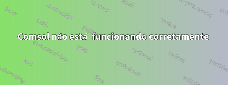 Comsol não está funcionando corretamente
