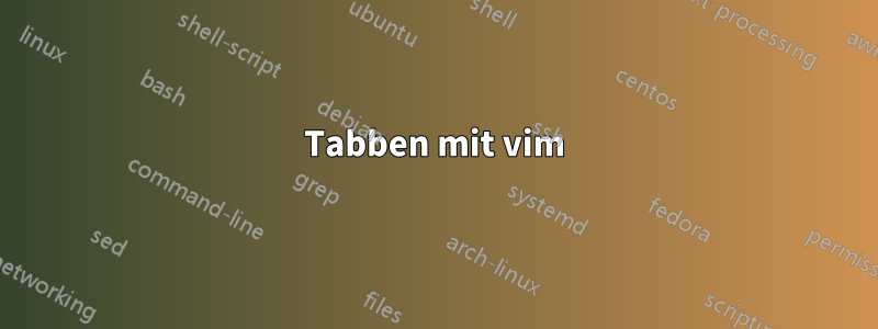Tabben mit vim
