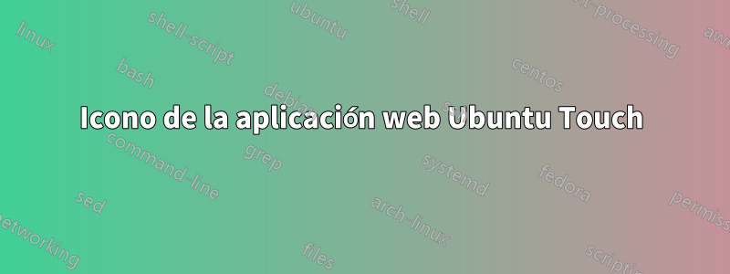 Icono de la aplicación web Ubuntu Touch