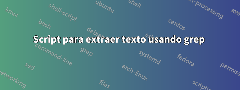 Script para extraer texto usando grep