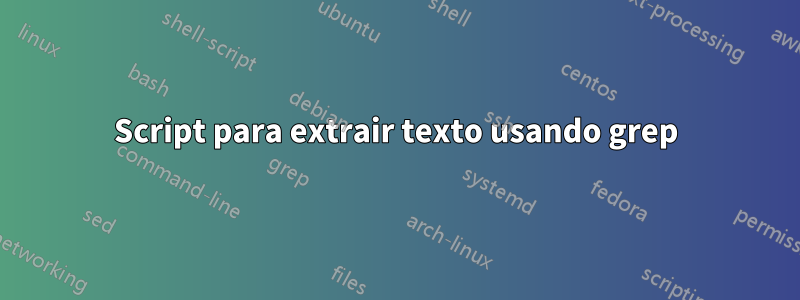 Script para extrair texto usando grep