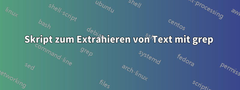 Skript zum Extrahieren von Text mit grep